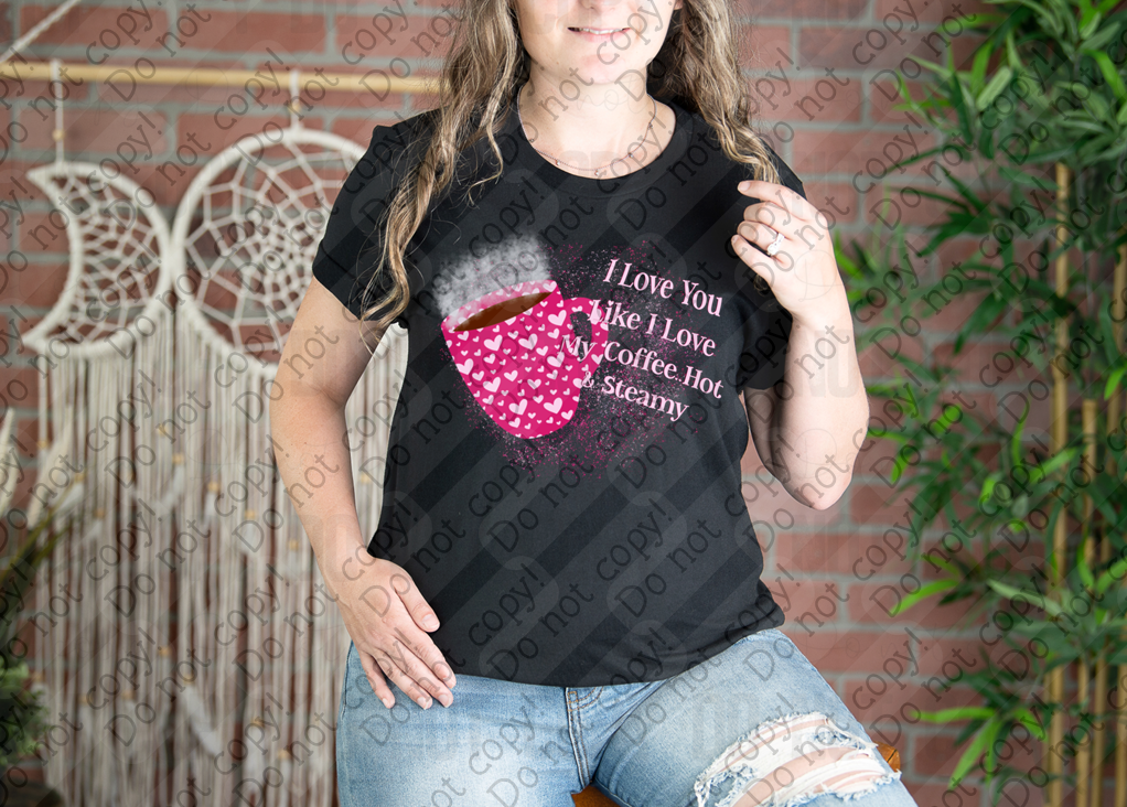 02-474 I Love You Like I Love My Coffee Hot and Steamy Completed Tee