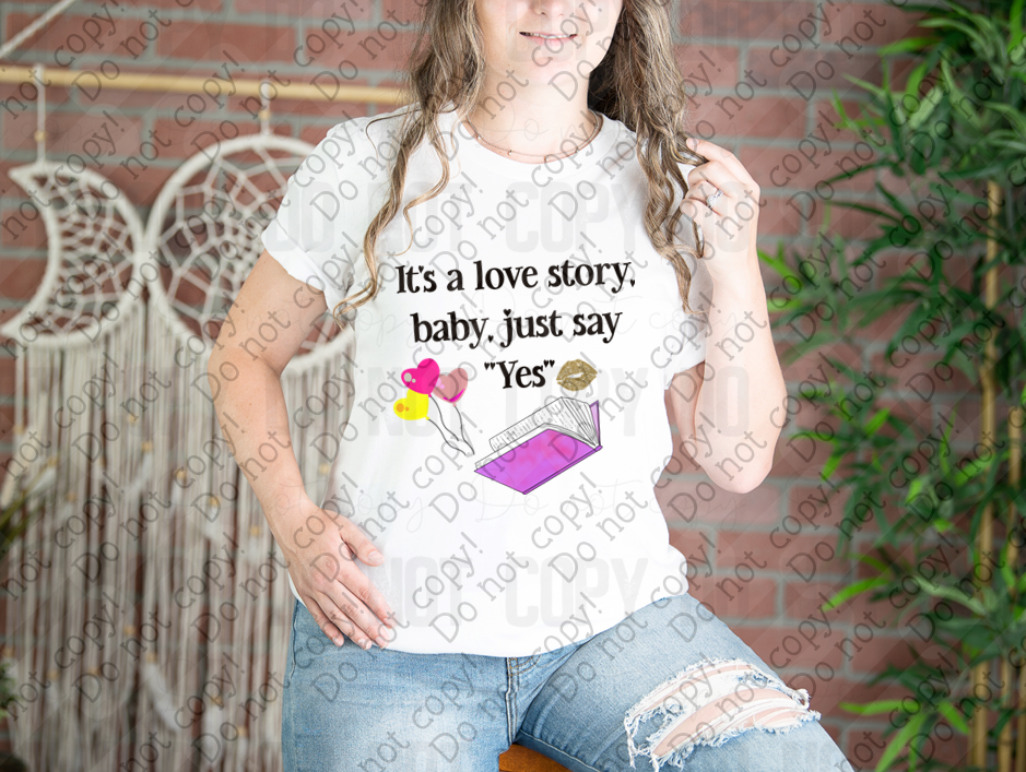 02-517 It's a Love Story Baby Just Say Yes tee