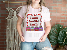 Load image into Gallery viewer, 02-74 I Wanna Know What Love Is Completed Tee
