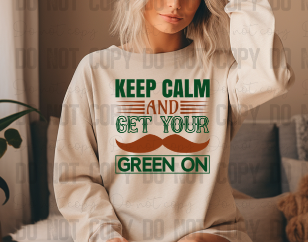03-127 Keep Calm and Get Your Green On DTF TRANSFER ONLY