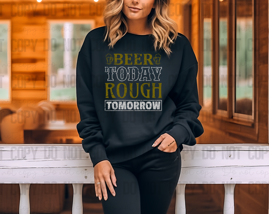 03-131 Beer Today Rough Tomorrow DTF TRANSFER ONLY