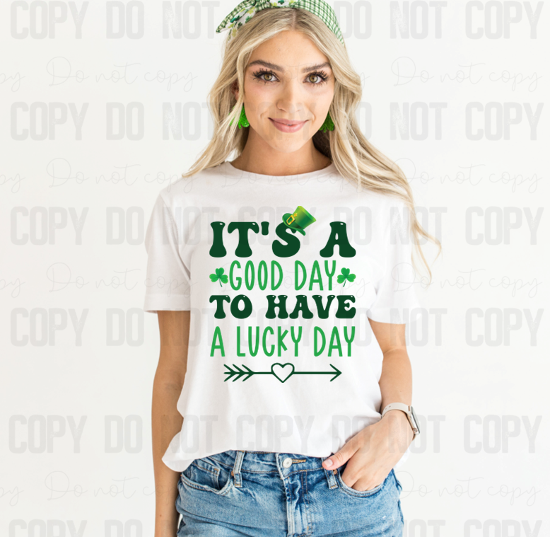 03-178 It's a Good Day to Have a Lucky Day DTF TRANSFER ONLY