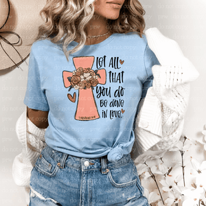 04-14 Let All That You Do Be Done In Love Completed Tee