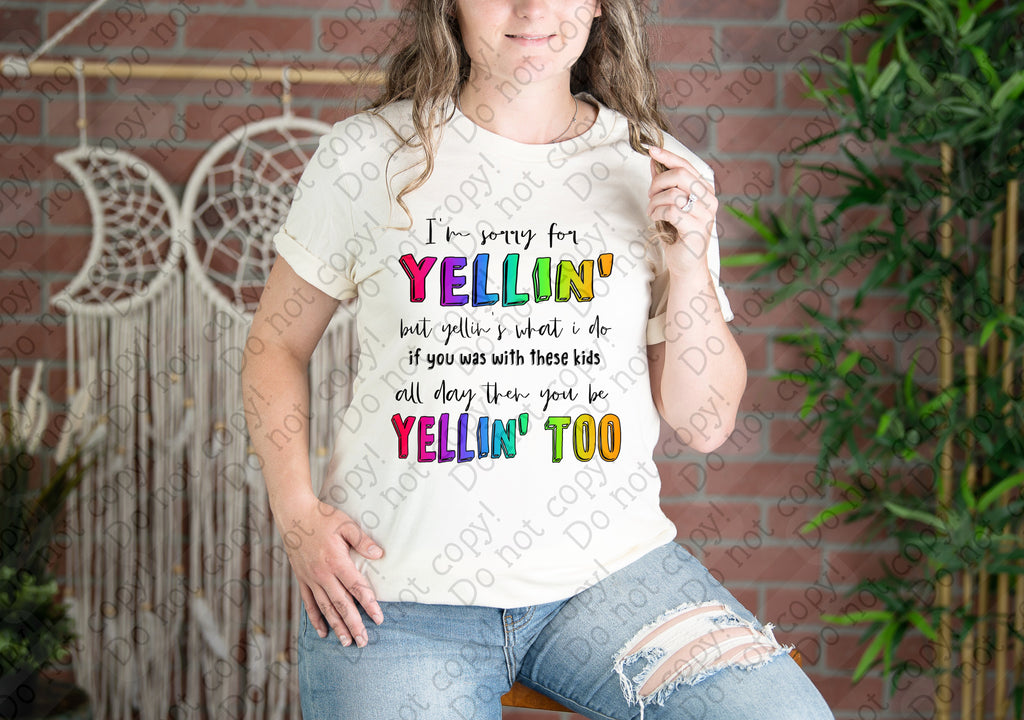 05-109 I'm Sorry for Yellin If You Was With These Kids All Day You'd Be Yellin Too Completed Tee (Copy)
