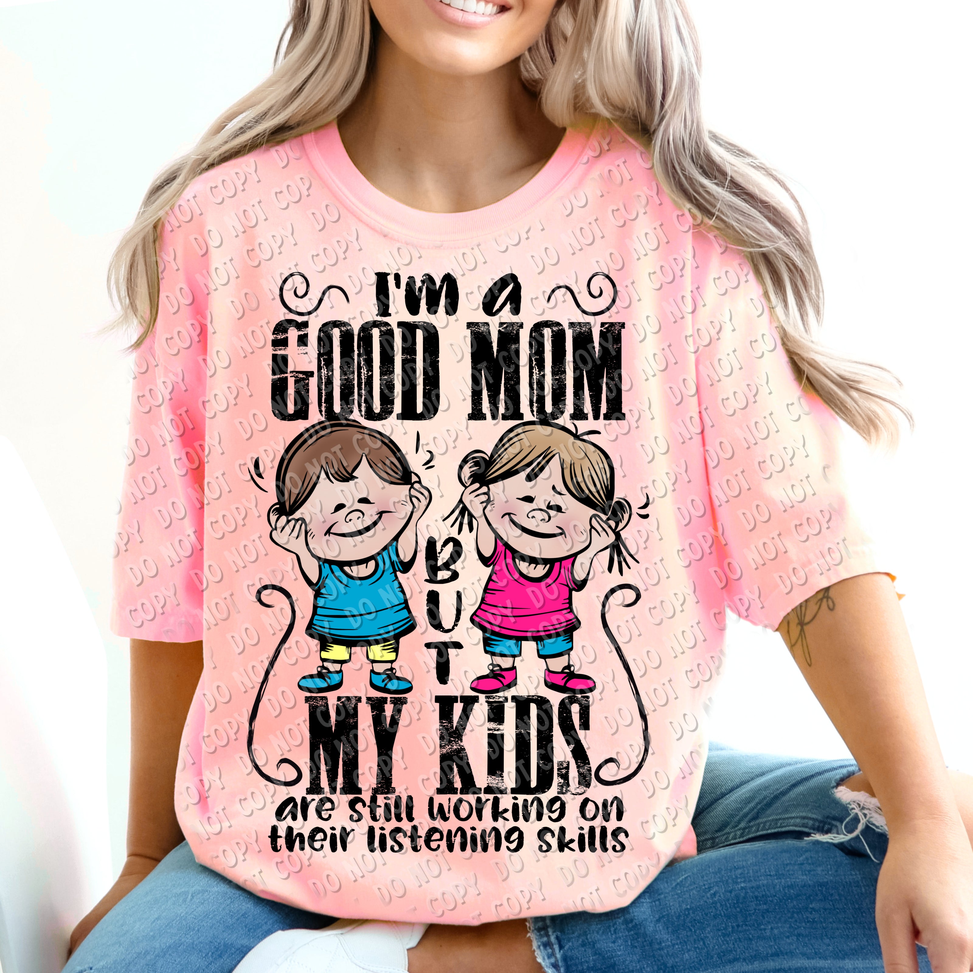 05-63 I'm a good mom, but my kids are still working on their listening skills - Colored DTF TRANSFER ONLY