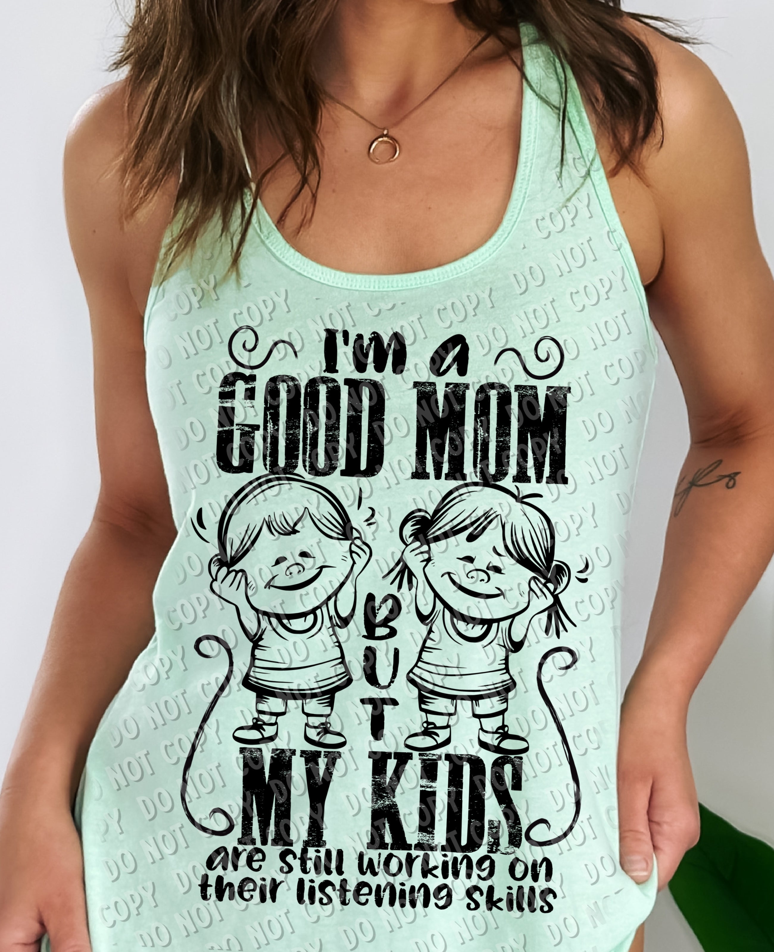 05-64 I'm a good mom, but my kids are still working on their listening skills DTF TRANSFER ONLY