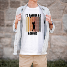 Load image into Gallery viewer, 06-11 I&#39;d Rather Be Golfing Completed Tee
