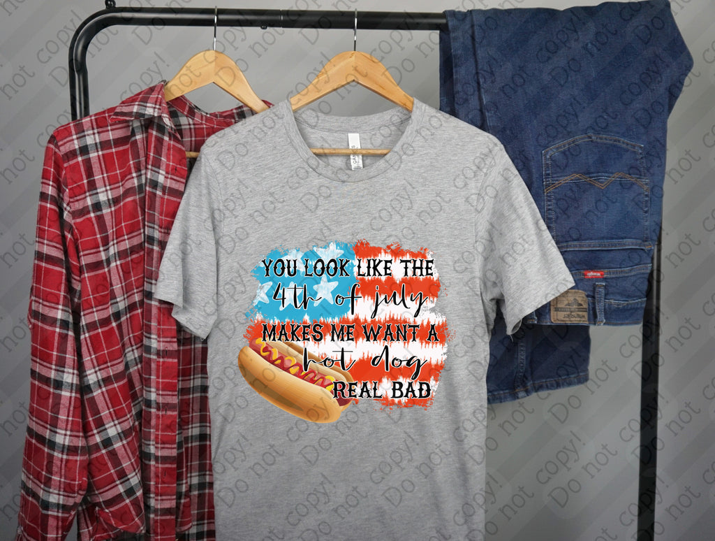 07-185 You look like the 4th of July makes me want a hot dog real bad 2 Completed Tee