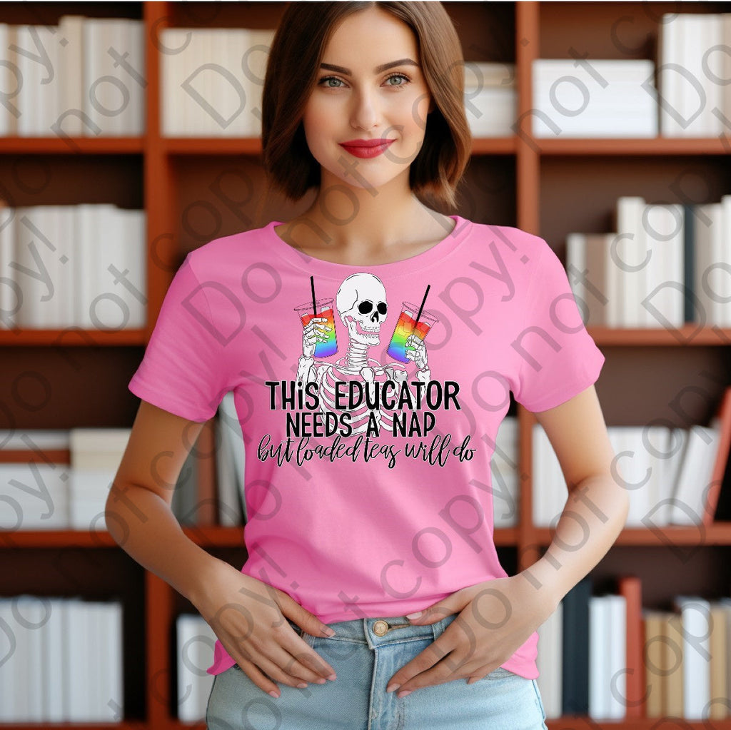 08-143 This educator needs a nap but loaded teas will do Completed Tee