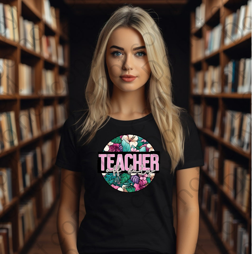 08-18 Teacher Off Duty Floral Circle DTF TRANSFER ONLY