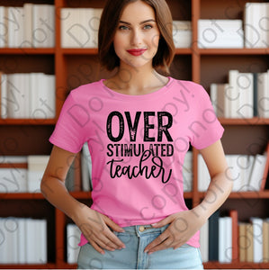 08-21 Over Stimulated Teacher DTF TRANSFER ONLY