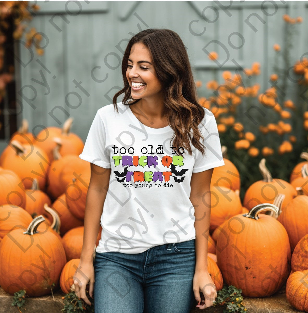10-248 too old for trick or treat too young to die DTF Transfer ONLY