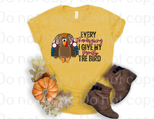 Load image into Gallery viewer, 11-21 Every thanksgiving I give my family the bird Completed Tee
