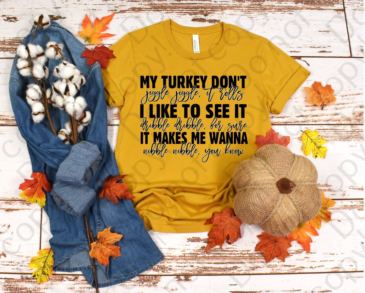 11-33 My turkey don't... I like to see it... It makes me wanna.... DTF TRANSFER ONLY