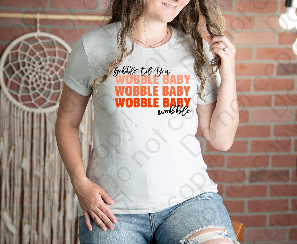 11-52 Gobble til you wobble Baby x3 wobble 3 color fonts Completed Tee