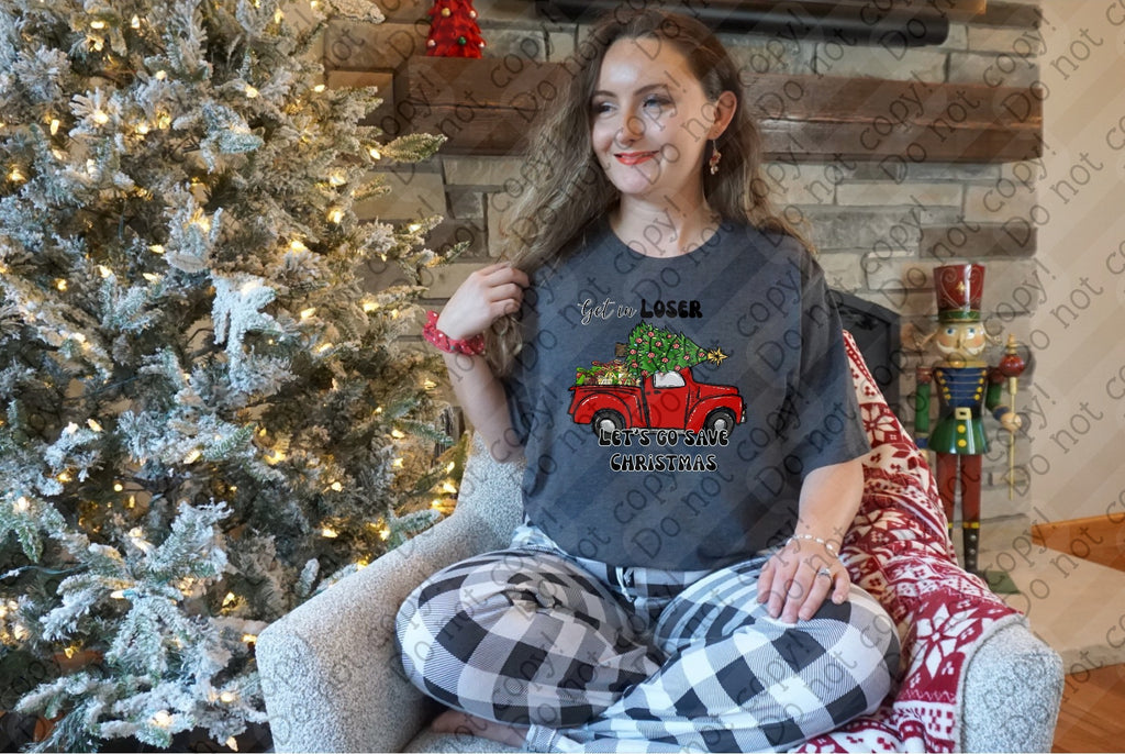 12-476 Get In Loser, Let's Go Save Christmas Completed Tee