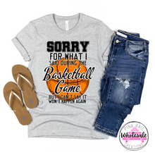 Load image into Gallery viewer, 13-12 Sorry For What I Said During The Basketball Game Completed Tee
