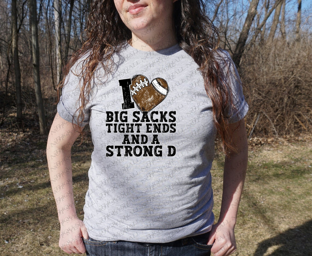 13-147 I Love Big Sacks and a Strong D Completed Tee