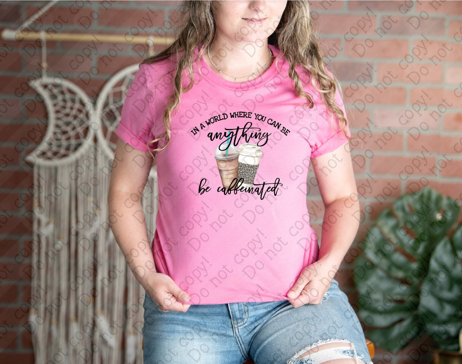 15-68 In a World Where You Can be Anything, Be Caffeinated DTF TRANSFER ONLY