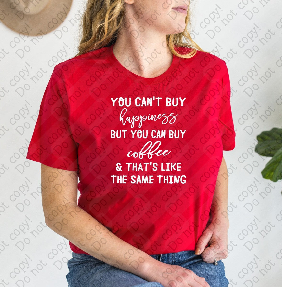 15-81 You Can't Buy Happiness but you can buy coffee and that's like the same thing DTF TRANSFER ONLY