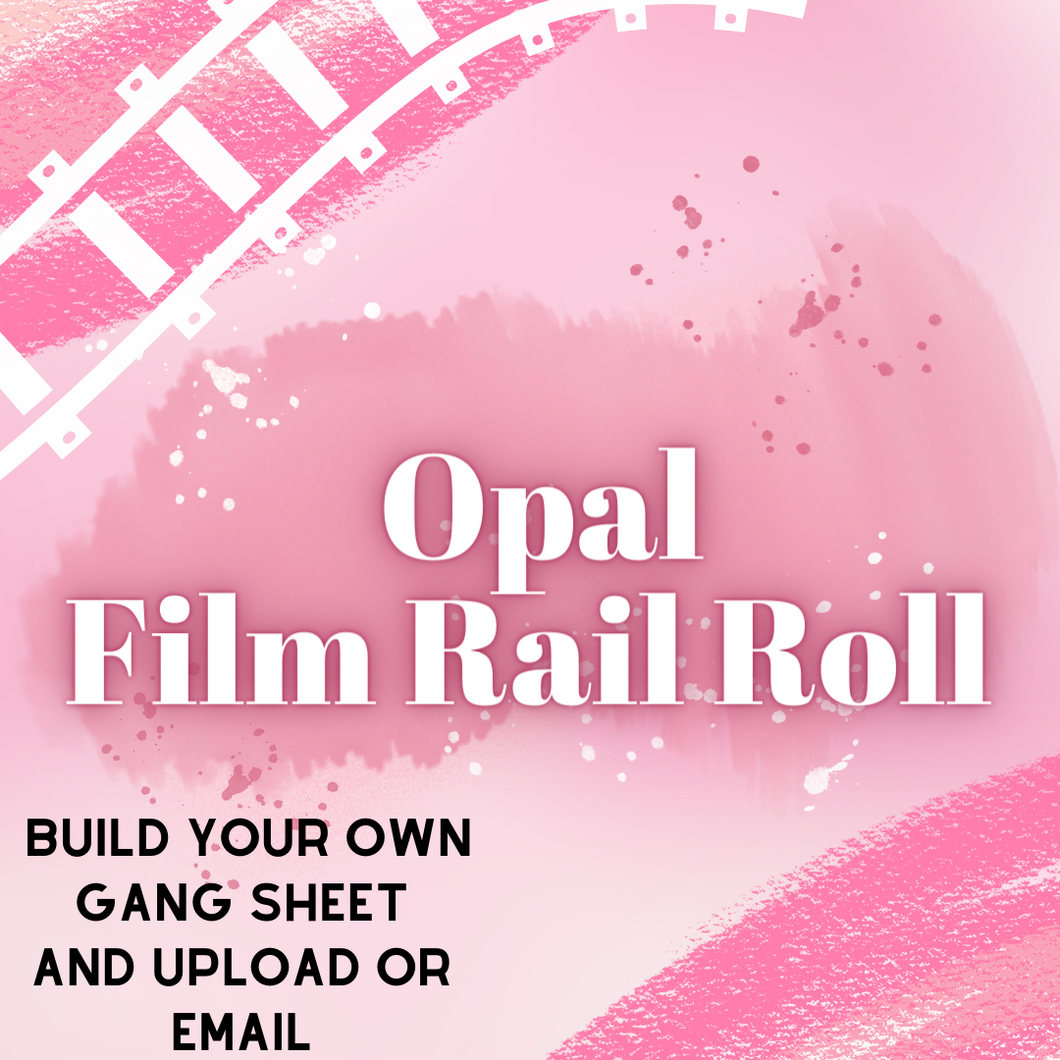 Opal Film Rail Rolls (DTF custom by the roll) READ DESCRIPTION FOR SHIPPING CUTOFFS