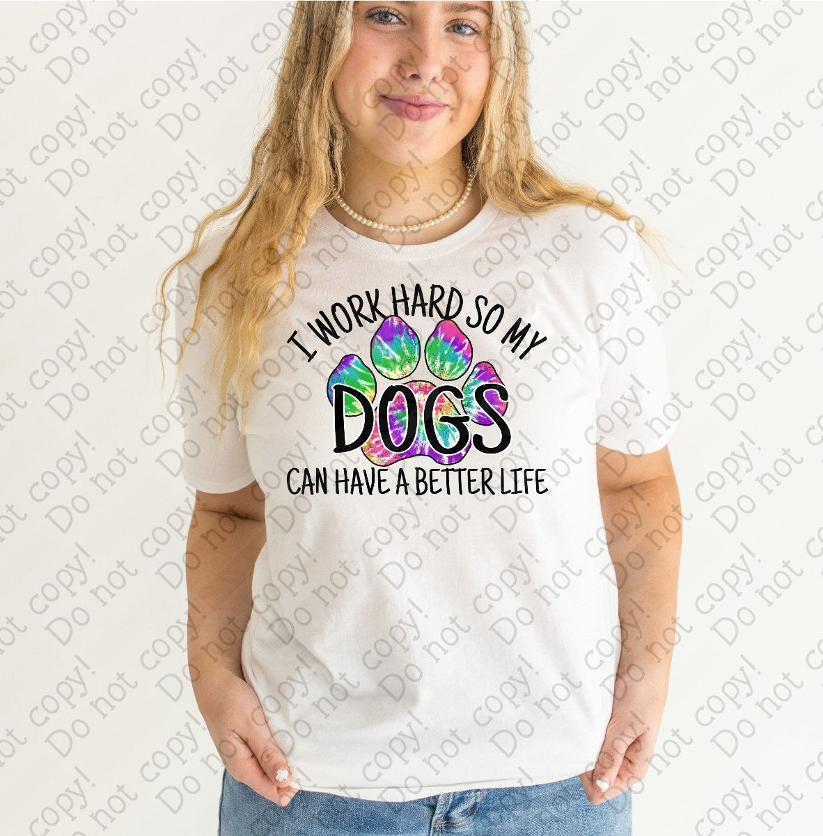 19-07 I work hard so my dogs can have a better life with a tie dye paw print DTF TRANSFER ONLY