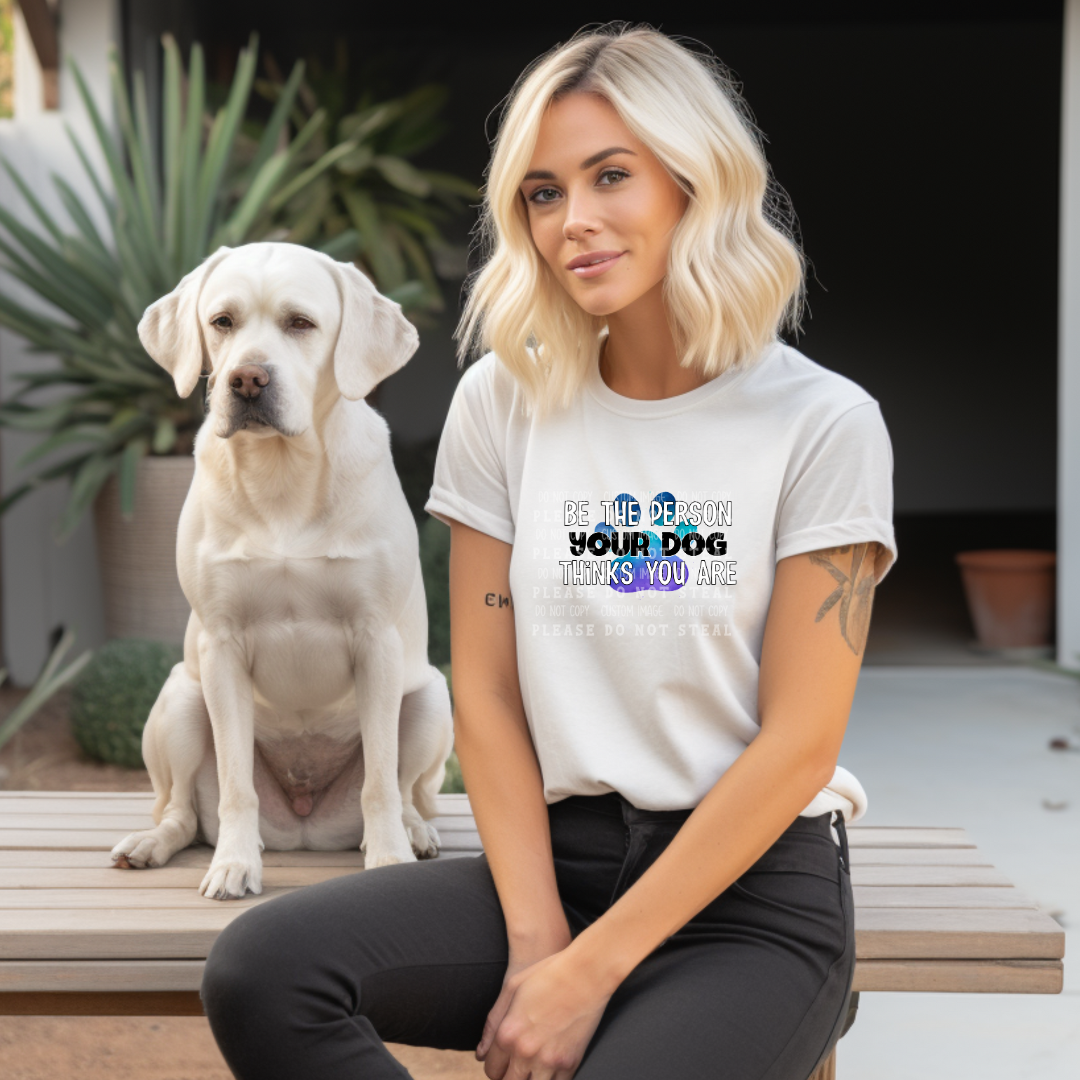 19-30 Be the person your dog thinks you are DTF TRANSFER ONLY