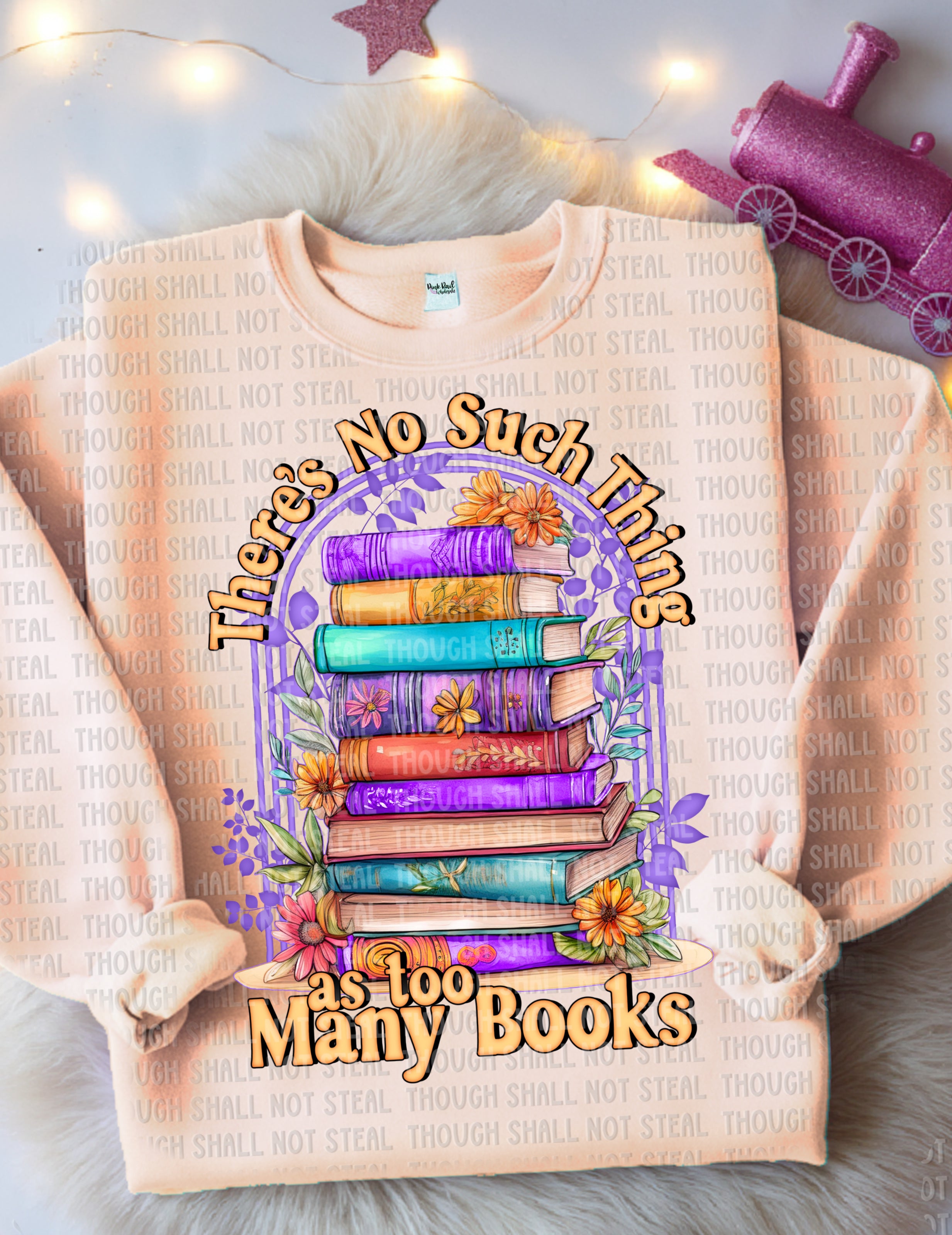 24-19 There_s No such thing as too many books DTF TRANSFER ONLY