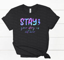 Load image into Gallery viewer, 26-77 Stay Your Story Isn&#39;t Over Suicide Awareness Completed Tee
