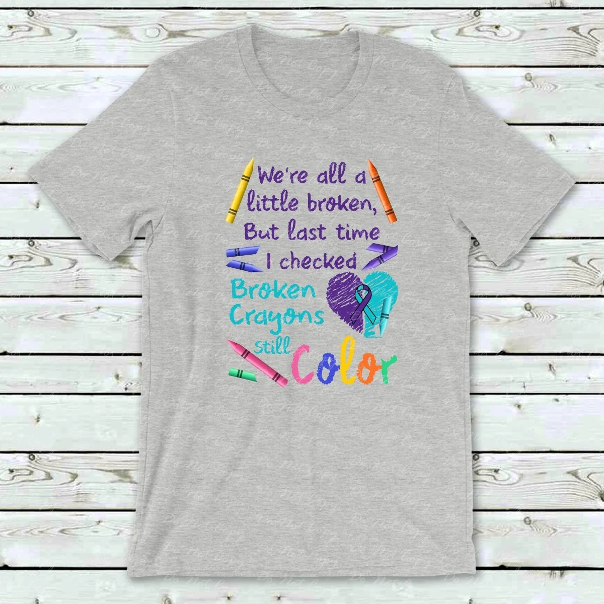 26-99 Broken Crayons Still Color Mental Health Awareness Completed Tee