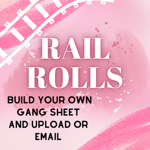 Rail Rolls (DTF custom by the roll)