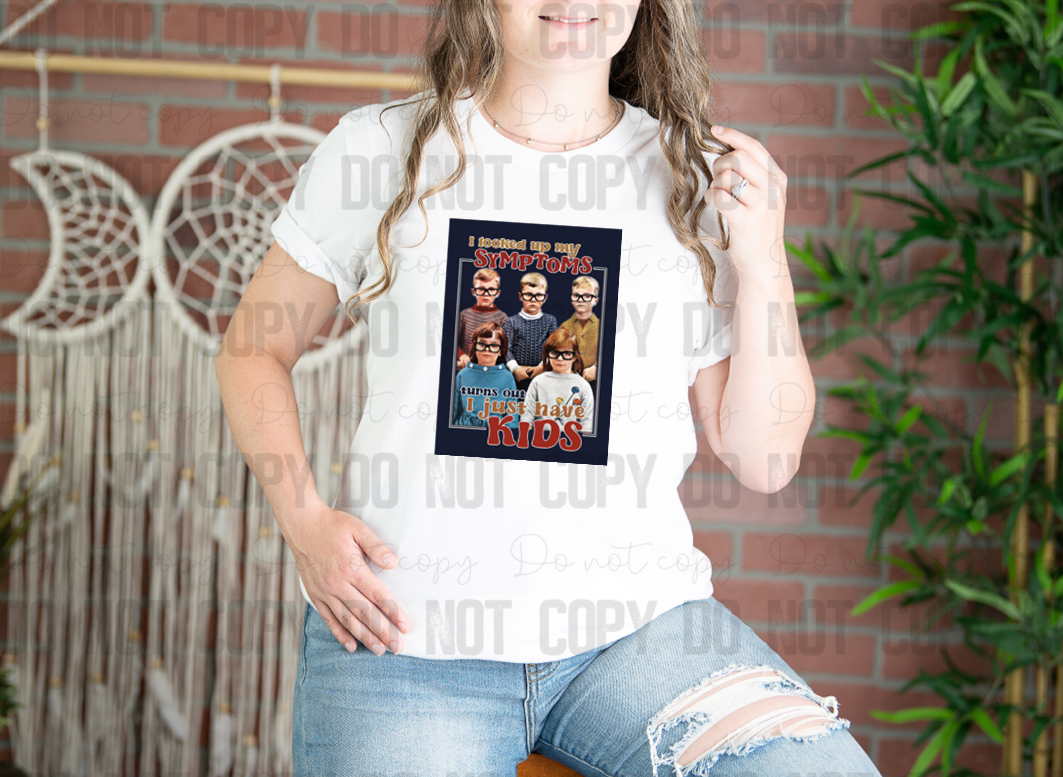 31-05 I Looked Up My Symptoms Turns Out I Just Have Kids Color DTF TRANSFER ONLY