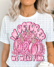 Load image into Gallery viewer, 45-117 In October We Wear Pink Completed Tee
