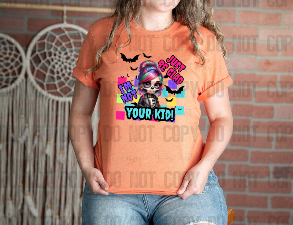 C-06 Just Be Glad I'm Not Your Kid! Black DTF Transfer ONLY
