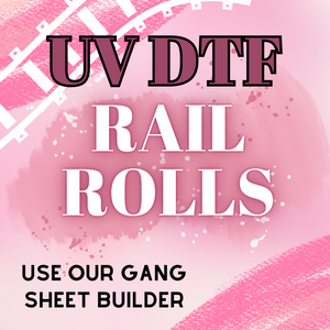 UV Build your own Rail Rolls (UV DTF use our built in sheet creator) 16" BY LENGTH SELECTED old