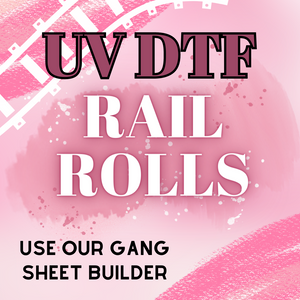 UV Build your own Rail Rolls (UV DTF use our built in sheet creator) 16" BY LENGTH SELECTED
