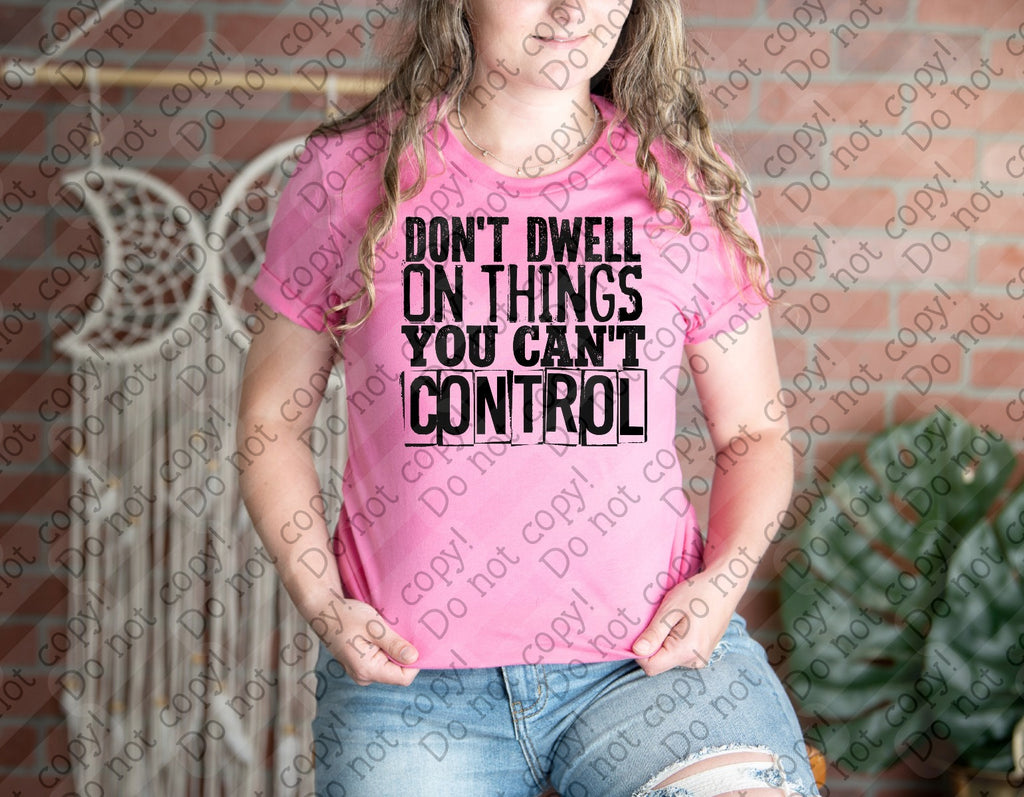 D-140 B  Don't Dwell on Things you can't Control - Black Completed Tee