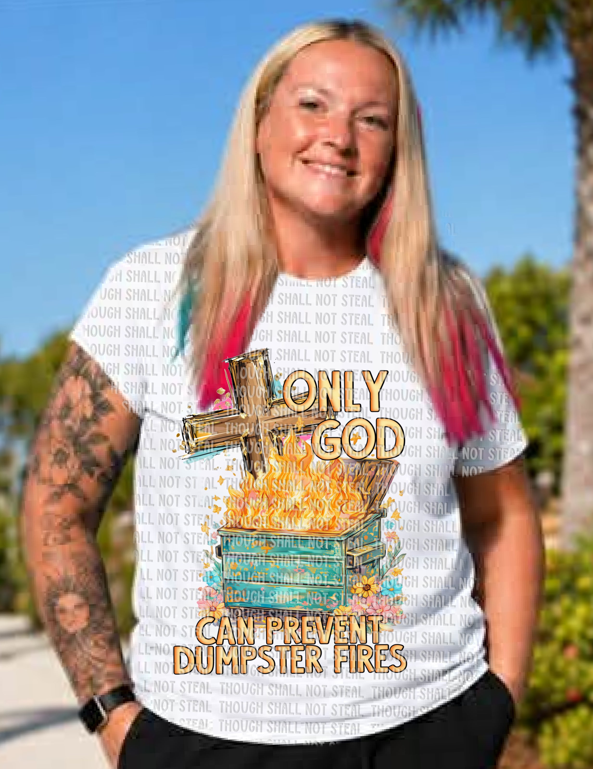 D-189 Only God can prevent dumpster fires Completed Tee