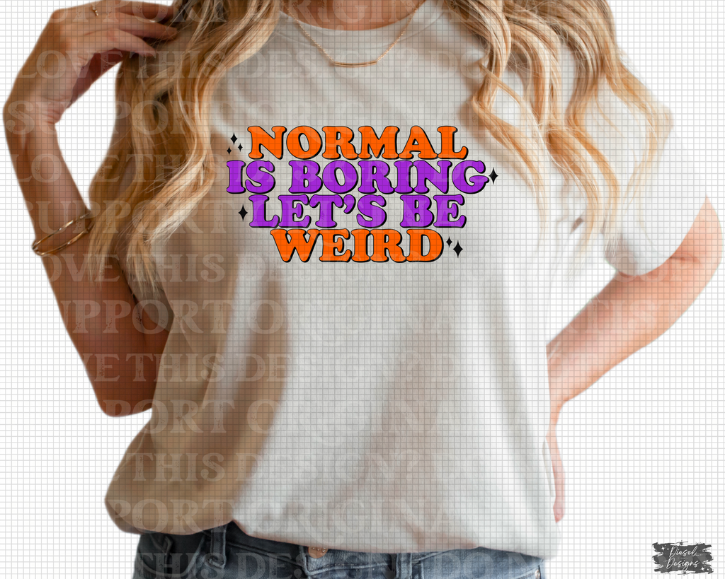D-74 Normal is Boring Lets Be Weird Completed Tee