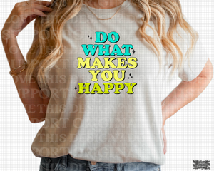 D-78 Do What Makes You Happy Completed Tee