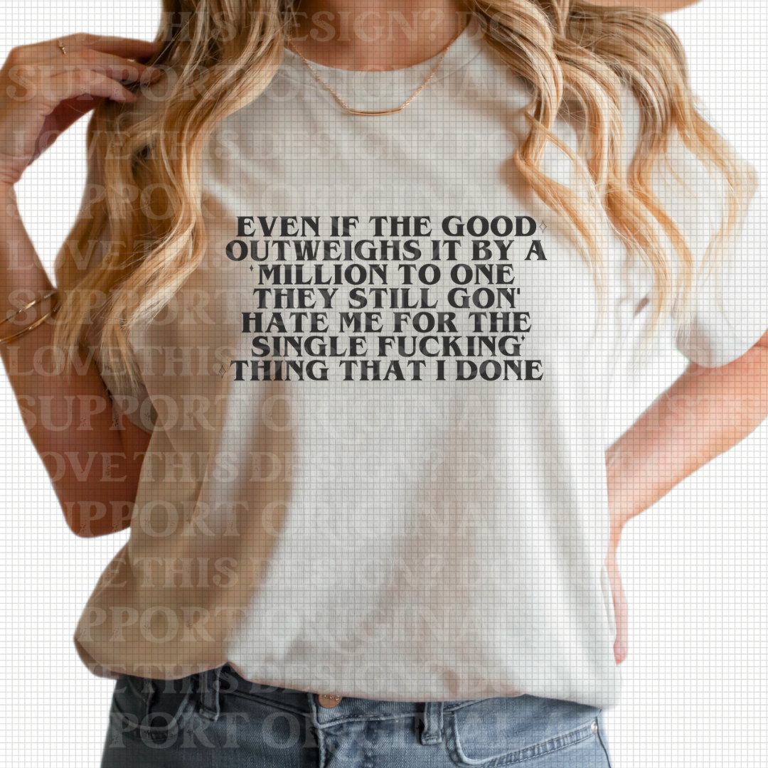 D-80 Even If The Good Outweighs It DTF TRANSFER ONLY