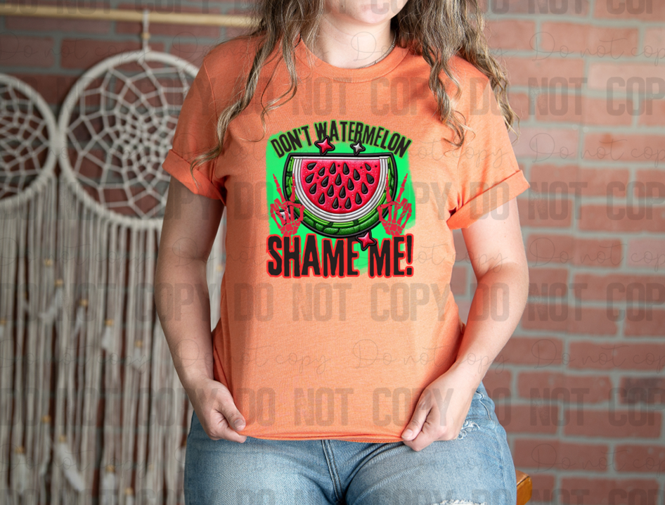 H-161 Don't Watermelon Shame Me! DTF TRANSFER ONLY