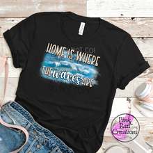 Load image into Gallery viewer, H-39 Home Is Where The Waves Are Completed Tee
