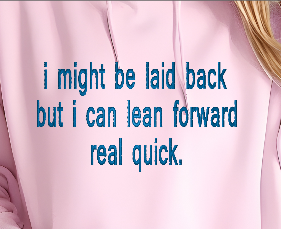 I Might Be Laid Back, But I Can Lean Forward Real Quick