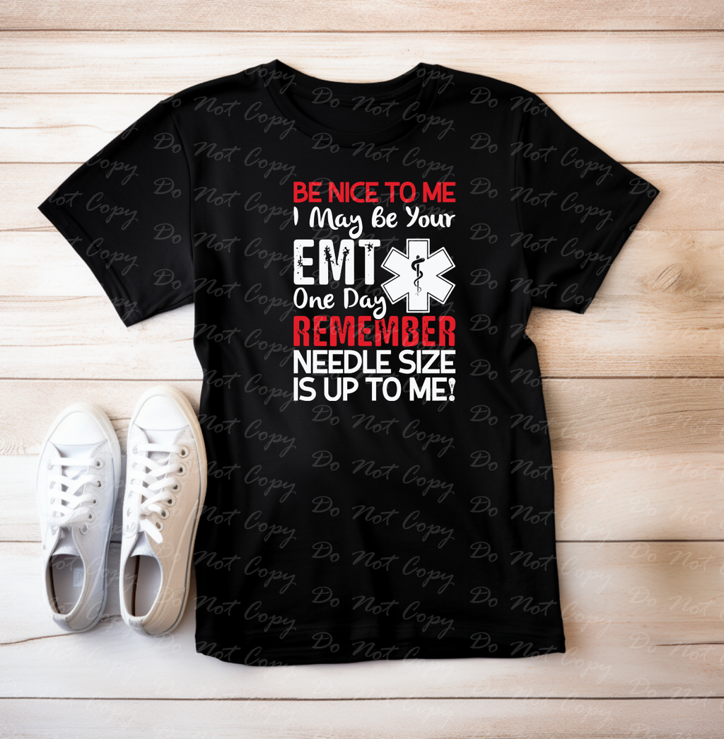 K-56 Be Nice To Me I may be your EMT Completed Tee