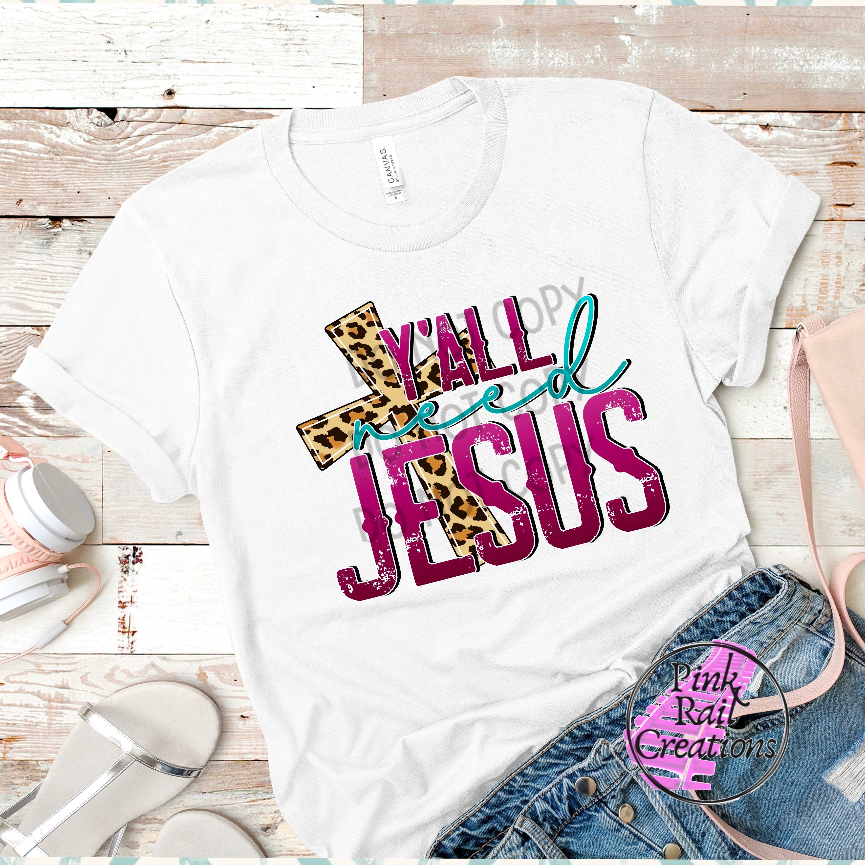 L-07 y'all need jesus Completed Tee