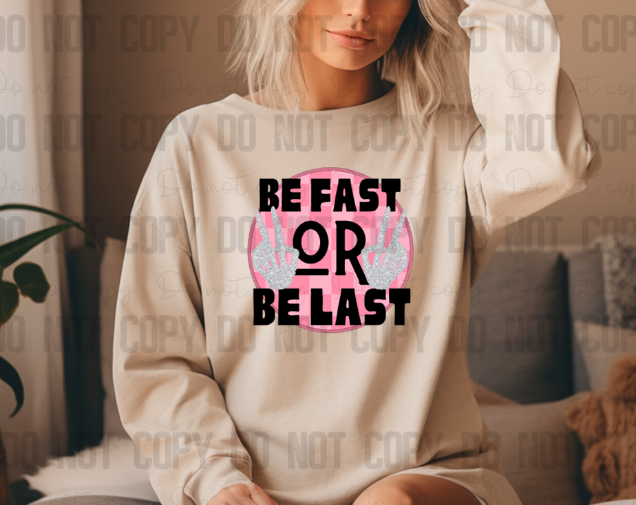 L-145 Be Fast Or Be Last DTF TRANSFER ONLY