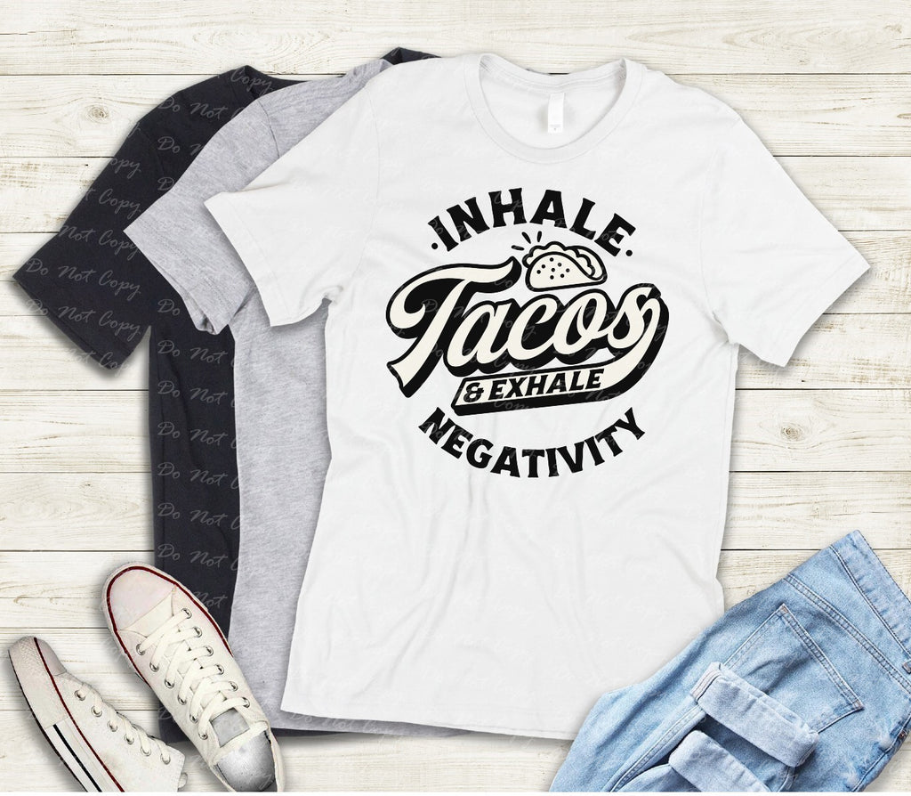 L-203 INHALE TACOS EXHALE NEGATIVITY Completed Tee