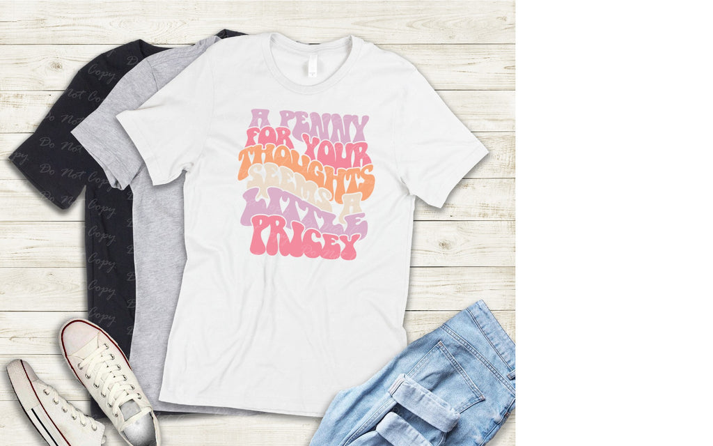 L-223 A PENNY FOR YOUR THOUGHTS SEEMS A LITTLE PRICEY Completed Tee