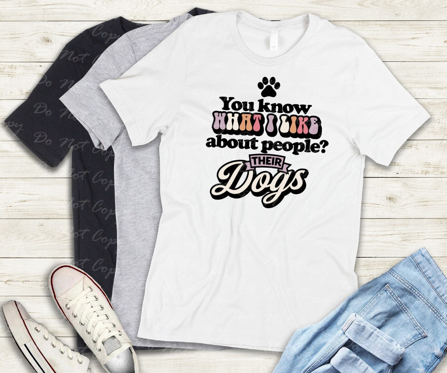 L-225 YOU KNOW WHAT I LIKE ABOUT PEOPLE? THEIR DOGS DTF TRANSFER ONLY